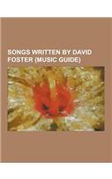 Songs Written by David Foster (Music Guide): After the Love Has Gone, America's Song, and Love Goes On, Because We Believe (AMA Credi E Vai), Be the M(English)