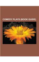 Comedy Plays (Book Guide): Noises Off, Educating Rita, the Front Page, Private Lives, Henry Fielding's Early Plays, the Author's Farce, Love in S(English)