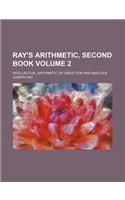 Ray's Arithmetic, Second Book; Intellectual Arithmetic, by Induction and Analysis Volume 2