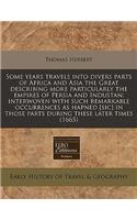 Some Years Travels Into Divers Parts of Africa and Asia the Great Describing More Particularly the Empires of Persia and Industan: Interwoven with Such Remarkable Occurrences as Hapned [Sic] in Those Parts During These Later Times (1665)