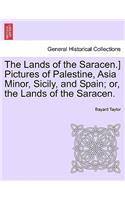 Lands of the Saracen.] Pictures of Palestine, Asia Minor, Sicily, and Spain; Or, the Lands of the Saracen.