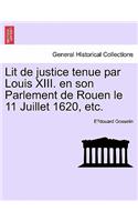 Lit de Justice Tenue Par Louis XIII. En Son Parlement de Rouen Le 11 Juillet 1620, Etc.