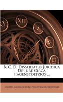 B. C. D. Dissertatio Juridica de Iure Circa Hagenstoltzios ...