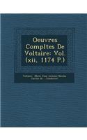 Oeuvres Completes de Voltaire: Vol. (XII, 1174 P.)(French)