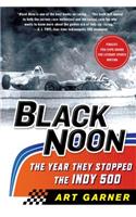 Black Noon: The Year They Stopped the Indy 500