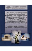 Aetna Ins. Co. V. Kennedy to Use of Bogash; Springfield Fire & Marine Ins. Co. V. Kennedy to Use of Bogash; Liverpool & London & Globe Ins. Co., Limited V. Kennedy to Use of Bogash U.S. Supreme Court Transcript of Record with Supporting Pleadings