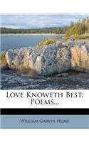 Love Knoweth Best: Poems...