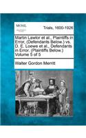 Martin Lawlor et al., Plaintiffs in Error, (Defendants Below.) vs. D. E. Loewe et al., Defendants in Error. (Plaintiffs Below.) Volume 5 of 5