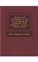 Elements of Astronomy for the Use of Schools and Academies: With Questions