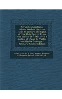 Alfabeto Christiano, Which Teaches the True Way to Acquire the Light of the Holy Spirit. from the Italian of 1546; With a Notice of Juan de Valdes and