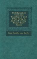 The Industrial and Commercial Revolutions in Great Britain During the Nineteenth Century - Primary Source Edition