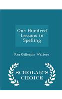 One Hundred Lessons in Spelling - Scholar's Choice Edition