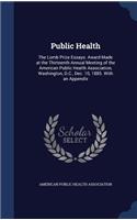 Public Health: The Lomb Prize Essays. Award Made at the Thirteenth Annual Meeting of the American Public Health Association, Washington, D.C., Dec. 10, 1885. With 