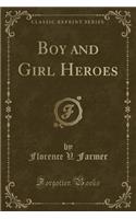 Boy and Girl Heroes (Classic Reprint)
