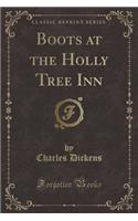 Boots at the Holly Tree Inn (Classic Reprint)