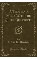 A Thousand Miles with the Queer Quartette (Classic Reprint)