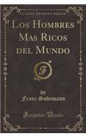 Los Hombres Mas Ricos del Mundo (Classic Reprint)