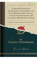 Ueber Die Baeder Des Alterthums, Insonderheit Der Alten Roemer, Ihren Verfall Und Die Nothwendigkeit, Sie Allgemein Wieder Einzufï¿½hren: Ein Beitrag Zur Noethigsten Reformazion Der Praktischen Medizin (Classic Reprint): Ein Beitrag Zur Noethigsten Reformazion Der Praktischen Medizin (Classic Reprint)