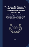 The Seamanship Required For The Ordinary And Extra Examinations At The Local Marine Board