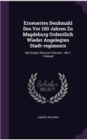 Erneuertes Denkmahl Des VOR 100 Jahren Zu Magdeburg Ordentlich Wieder Angelegten Stadt-Regiments
