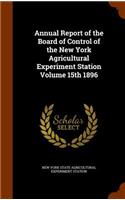 Annual Report of the Board of Control of the New York Agricultural Experiment Station Volume 15th 1896: (English)
