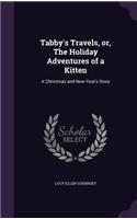 Tabby's Travels, or, The Holiday Adventures of a Kitten: A Christmas and New-Year's Story(English)