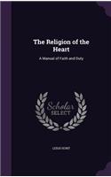 The Religion of the Heart: A Manual of Faith and Duty