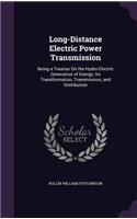 Long-Distance Electric Power Transmission: Being a Treatise On the Hydro-Electric Generation of Energy; Its Transformation, Transmission, and Distribution