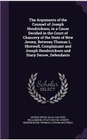 The Arguments of the Counsel of Joseph Hendrickson, in a Cause Decided in the Court of Chancery of the State of New Jersey, Between Thomas L. Shotwell, Complainant and Joseph Henderickson and Stacy Decow, Defendants