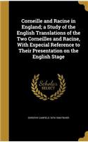 Corneille and Racine in England; A Study of the English Translations of the Two Corneilles and Racine, with Especial Reference to Their Presentation on the English Stage: (English)