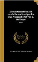 Elementarmathematik vom höheren Standpunkte aus. Ausgearbeitet von E. Hellinger; Band 1