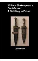 William Shakespeare's "Coriolanus": A Retelling in Prose