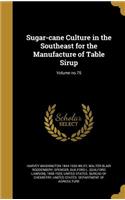 Sugar-Cane Culture in the Southeast for the Manufacture of Table Sirup; Volume No.75