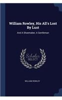 William Rowley, His All's Lost By Lust