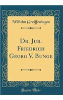 Dr. Jur. Friedrich Georg V. Bunge (Classic Reprint)