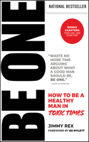 BE ONE: How to Be a Healthy Man in Toxic Times