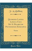 Quomodo Latina Lingua Usus Sit S. Hilariusm Pictaviensis Episcopus: Thesim (Classic Reprint)