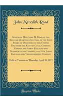 Speech of Hon. John M. Read, at the Regular Quarterly Meeting of the Joint Board of Directors of the United Delaware and Raritan Canal Company, Camden and Amboy Railroad and Transportation Company, and New Jersey Railroad and Transportation Company: Held