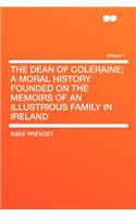 The Dean of Coleraine; A Moral History Founded on the Memoirs of an Illustrious Family in Ireland Volume 1: (English)