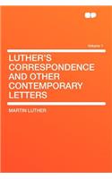 Luther's Correspondence and Other Contemporary Letters Volume 1