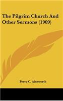 The Pilgrim Church And Other Sermons (1909)