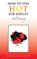 How to Stay Hot for Souls!!!