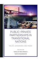 Public-Private Partnerships in Transitional Nations: Policy, Governance and Praxis