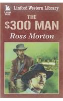 The $300 Man