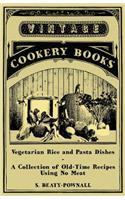 Vegetarian Rice and Pasta Dishes - A Collection of Old-Time Recipes using No Meat