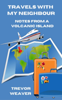 Travels with My Neighbour; Notes from a Volcanic Island