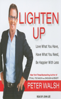 Lighten Up: Love What You Have, Have What You Need, Be Happier With Less