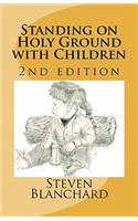 Standing on Holy Ground with Children - 2nd edition: Stories of Children that Touch the Heart