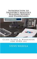 Introduction to Salesforce Analytics - Building Reports and Dashboards: Class Slides & Workbook for SPRD-101