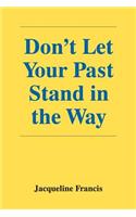 Don't Let Your Past Stand in the Way